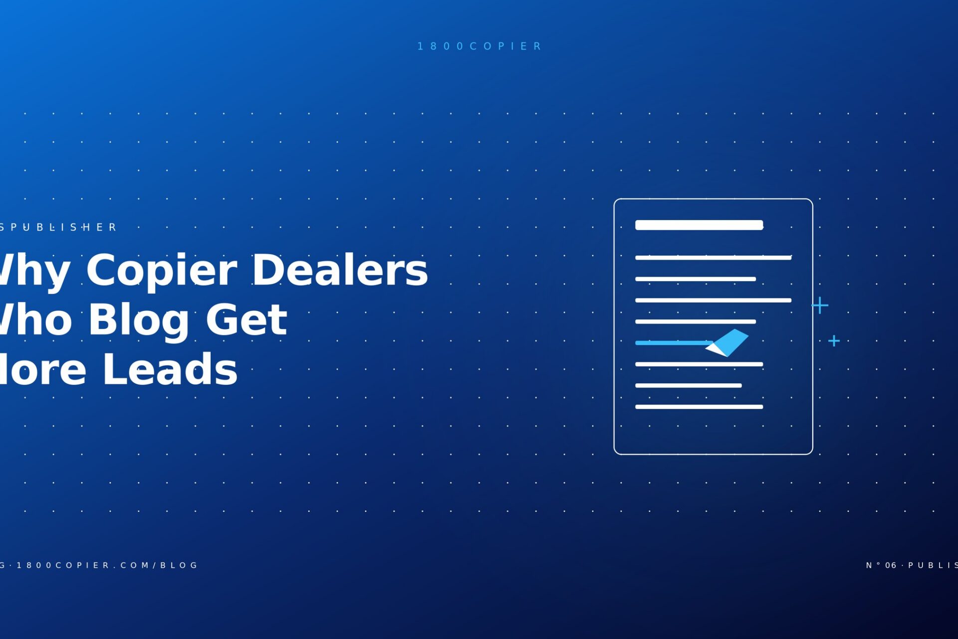 Why Copier Dealers Who Blog Get More Leads (And How to Do It Without Writing a Word)