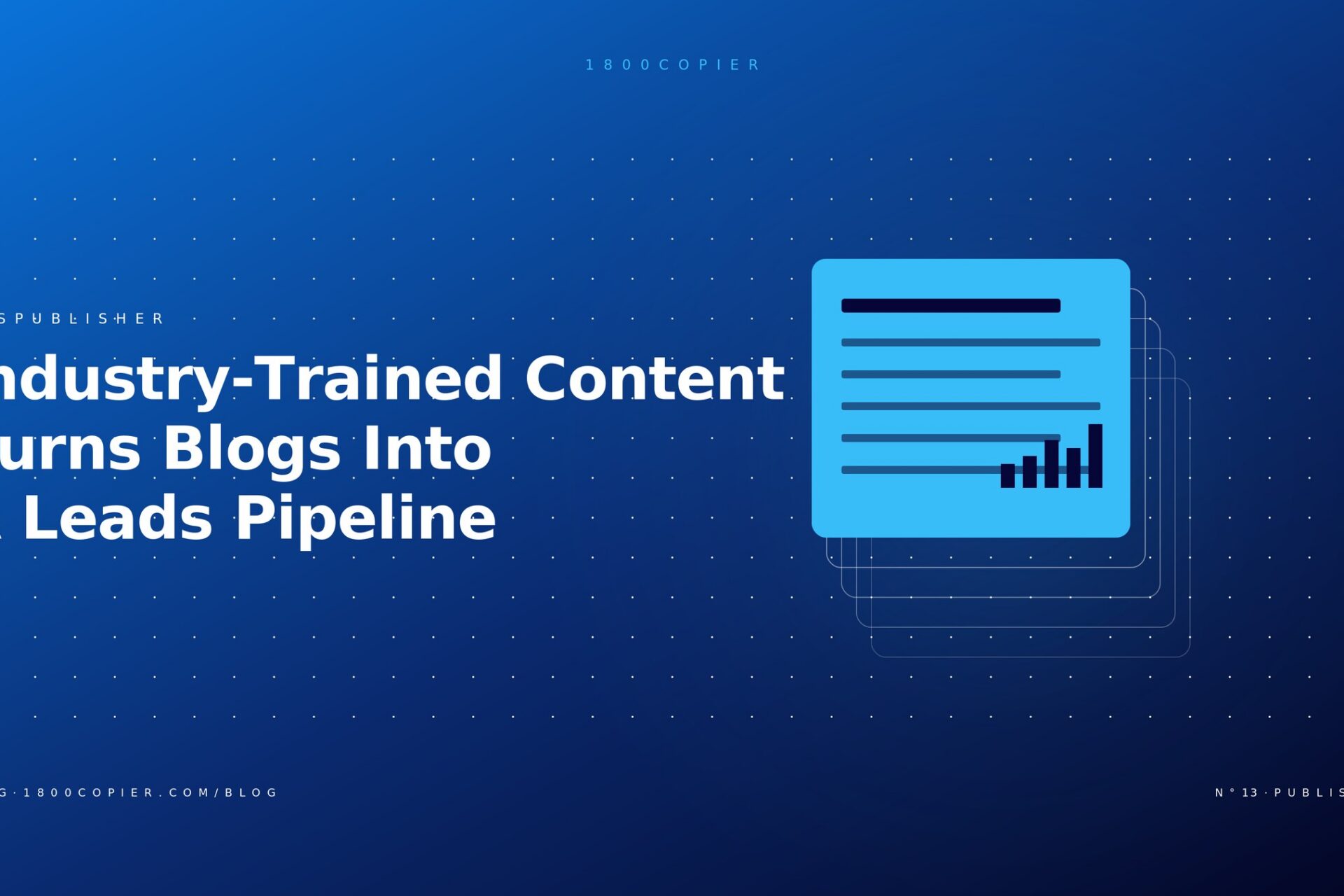 How Industry-Trained Content Turns Your Blog Into a Copier Leads Pipeline
