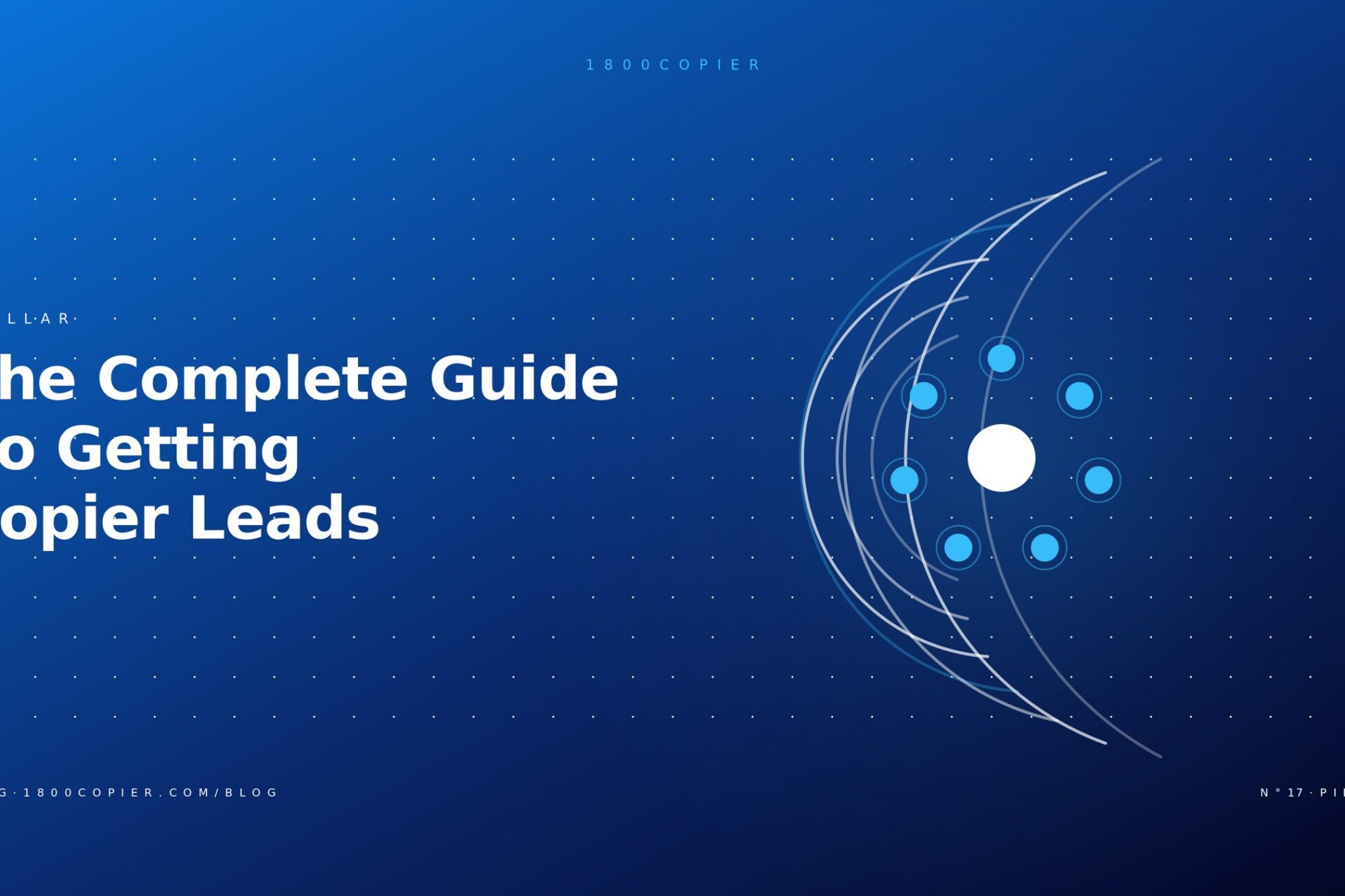 The Complete Guide to Getting Copier Leads Without Buying a List or Hiring More Reps