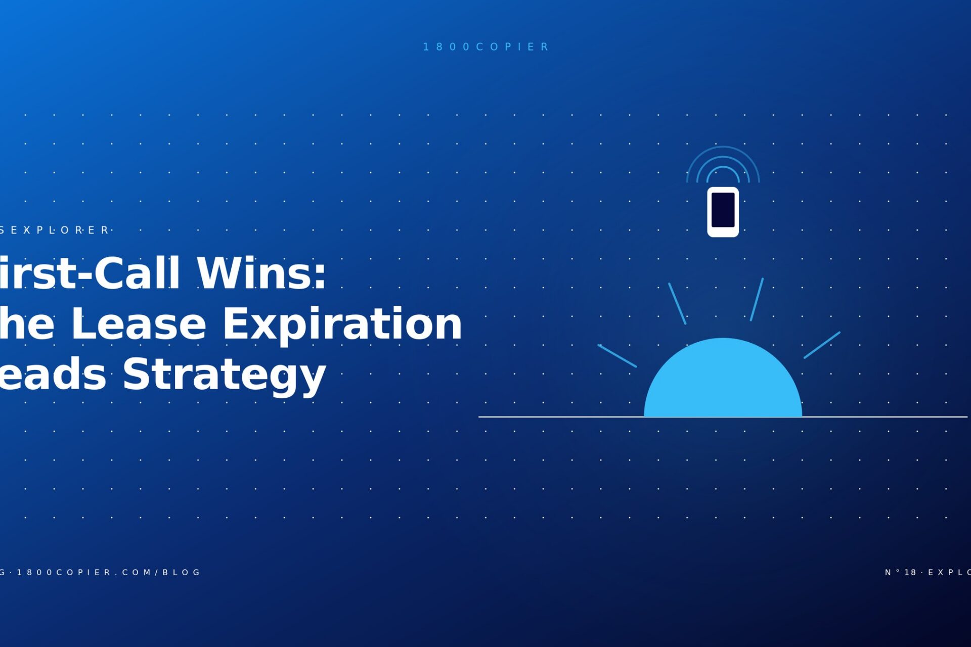 Why First-Call Wins: The Copier Leads Strategy Built on Lease Expiration Data